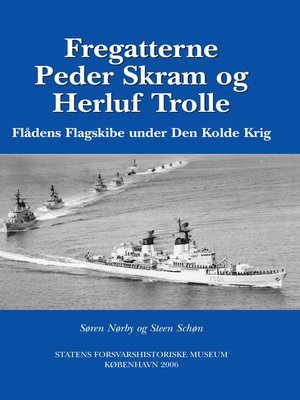 cover image of Fregatterne Peder Skram og Herluf Trolle Flådens Flagskibe under Den Kolde Krig